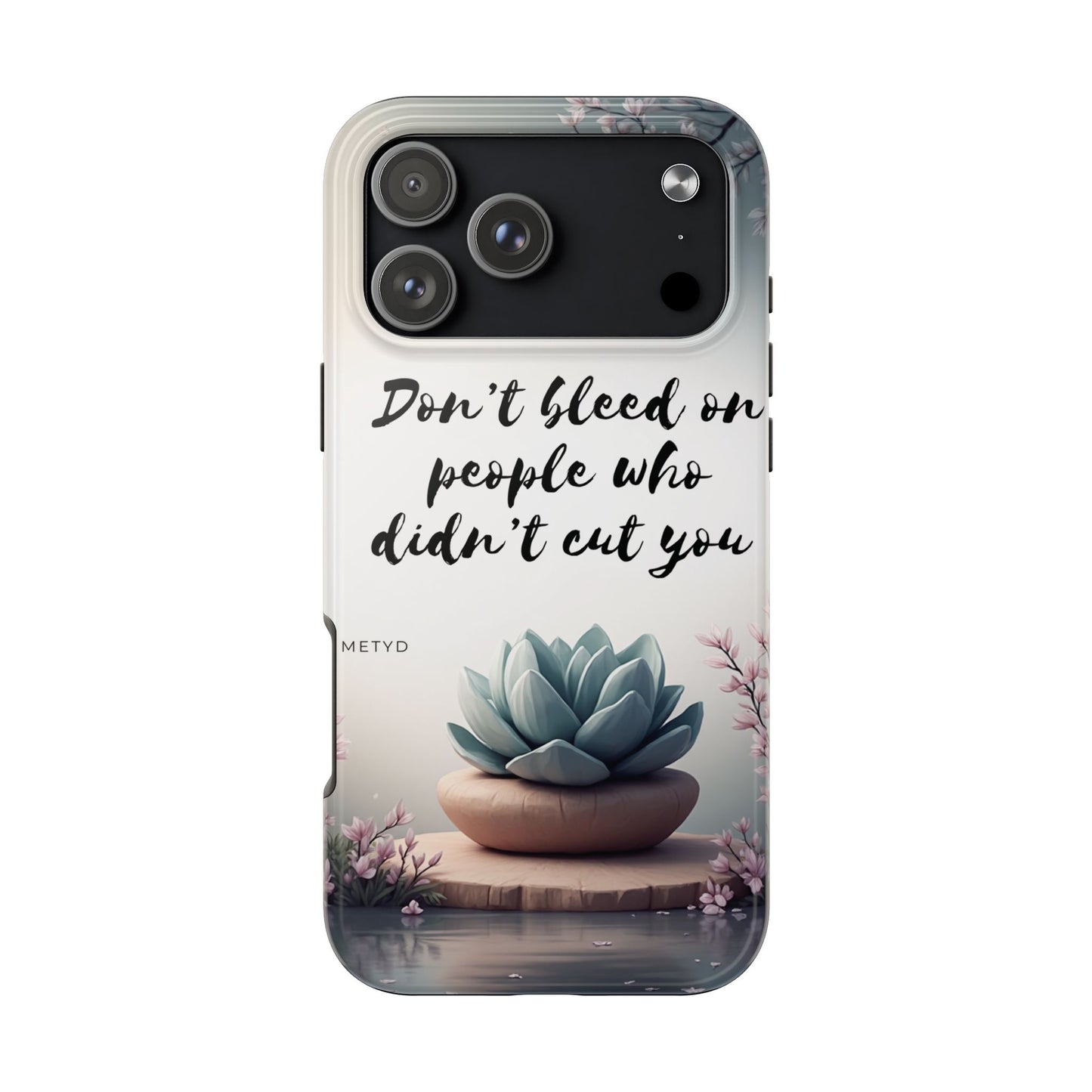 Phone Case - Don’t bleed on people who didn’t cut you METYD