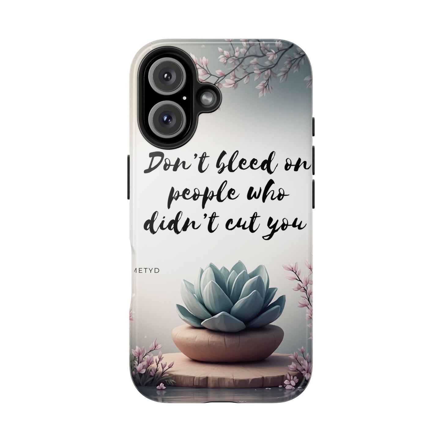 Phone Case - Don’t bleed on people who didn’t cut you METYD