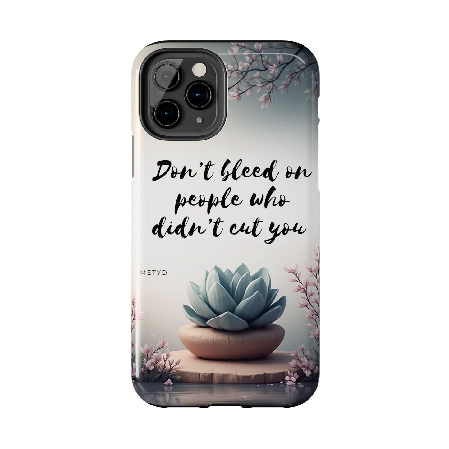 Phone Case - Don’t bleed on people who didn’t cut you METYD