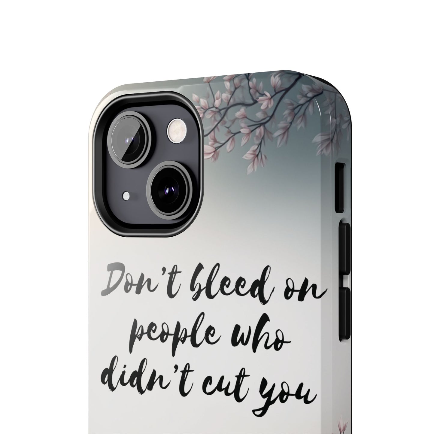 Phone Case - Don’t bleed on people who didn’t cut you METYD