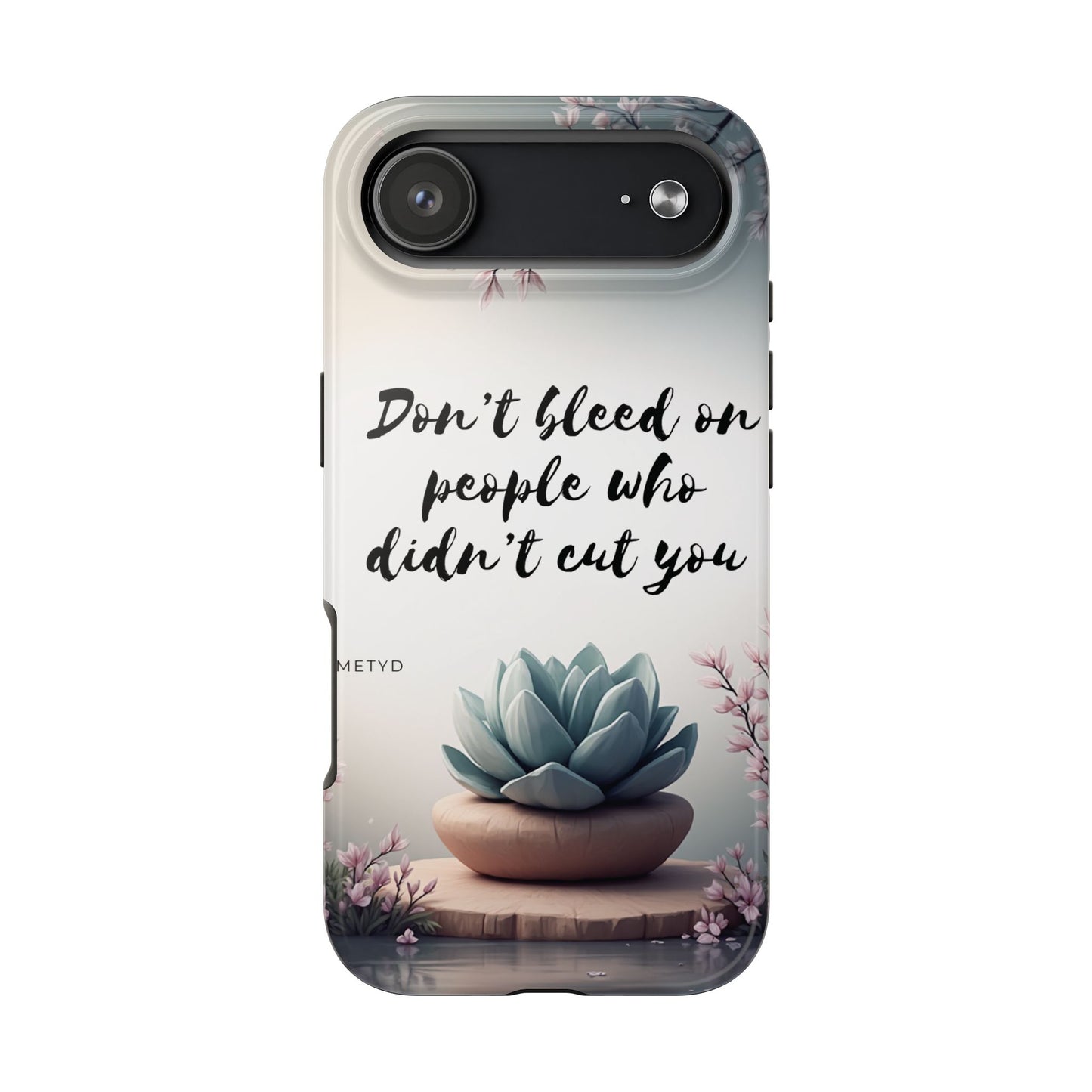 Phone Case - Don’t bleed on people who didn’t cut you METYD