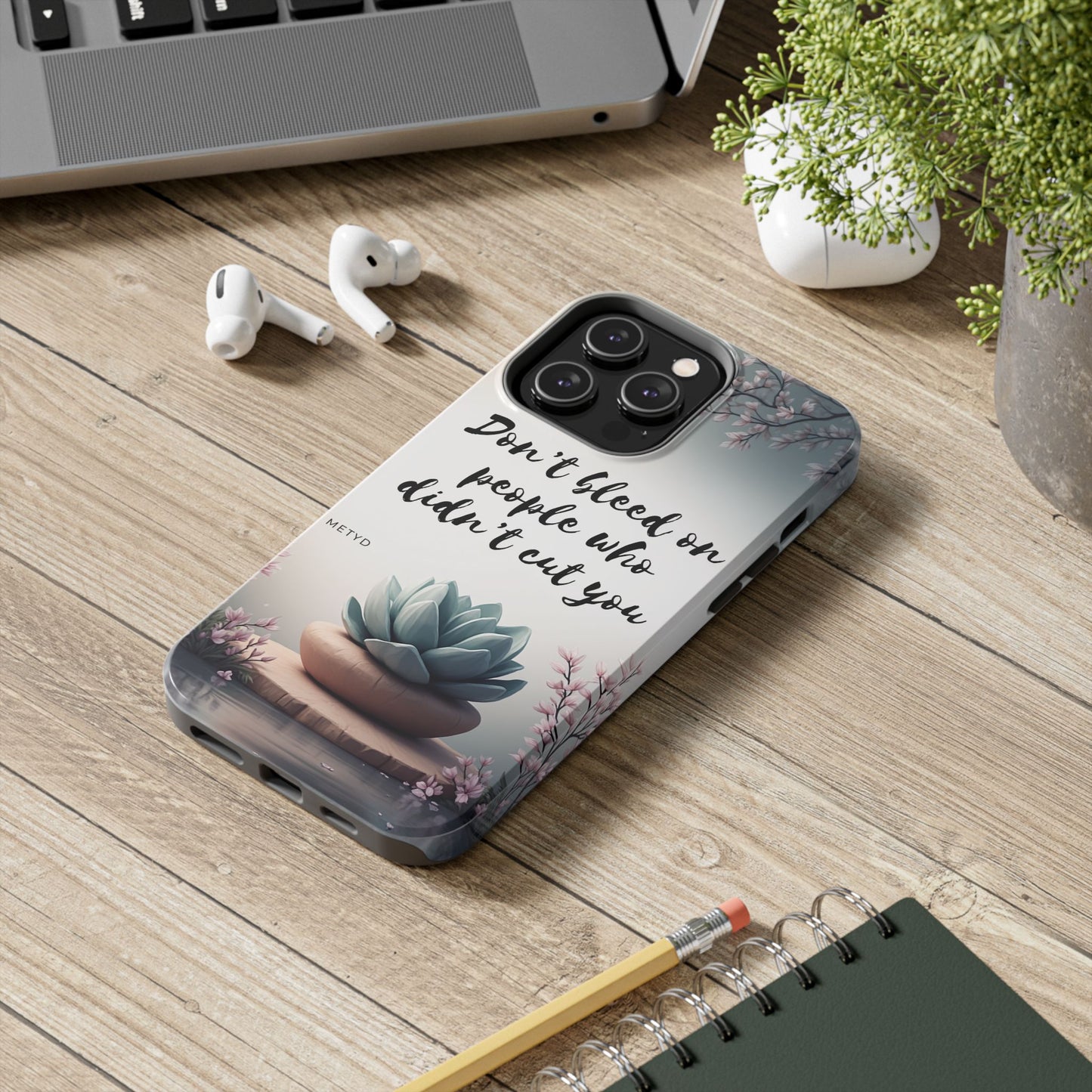 Phone Case - Don’t bleed on people who didn’t cut you METYD