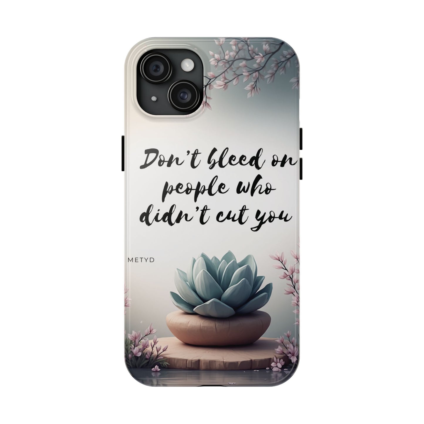 Phone Case - Don’t bleed on people who didn’t cut you METYD