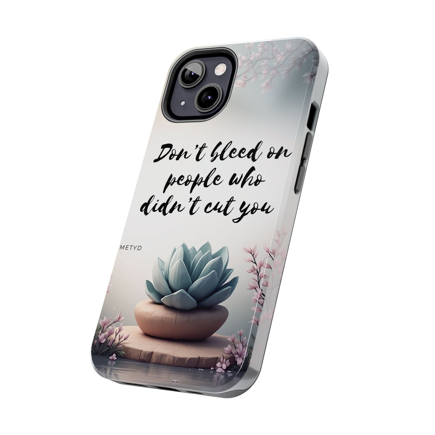 Phone Case - Don’t bleed on people who didn’t cut you METYD