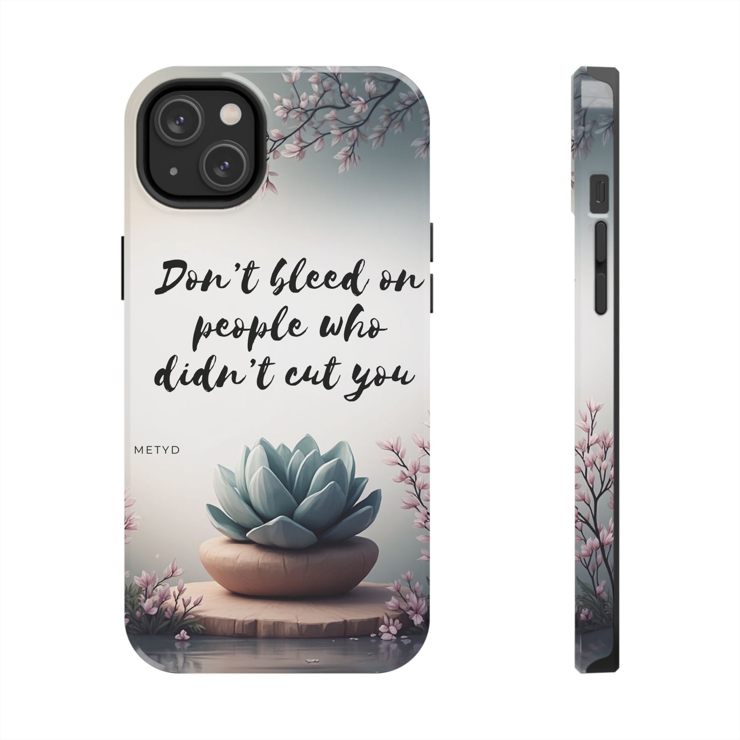 Phone Case - Don’t bleed on people who didn’t cut you METYD