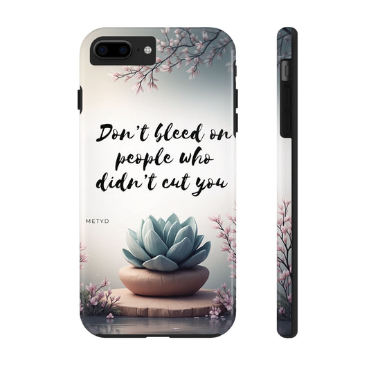 Phone Case - Don’t bleed on people who didn’t cut you METYD