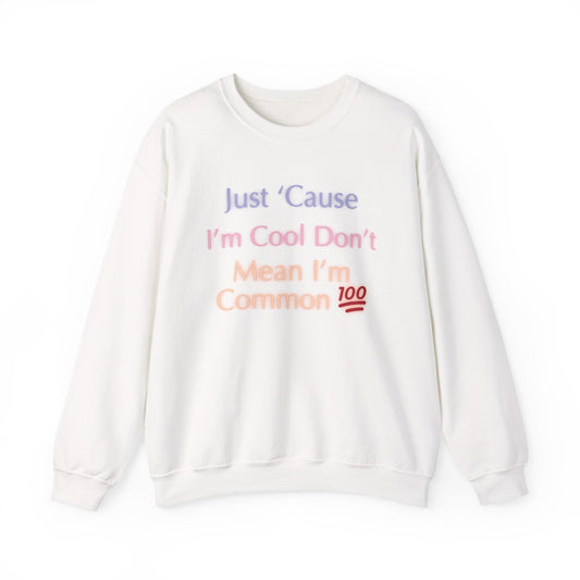 Just ‘cause I’m cool don’t mean I’m common 💯Unisex Heavy Blend™ Crewneck Sweatshirt