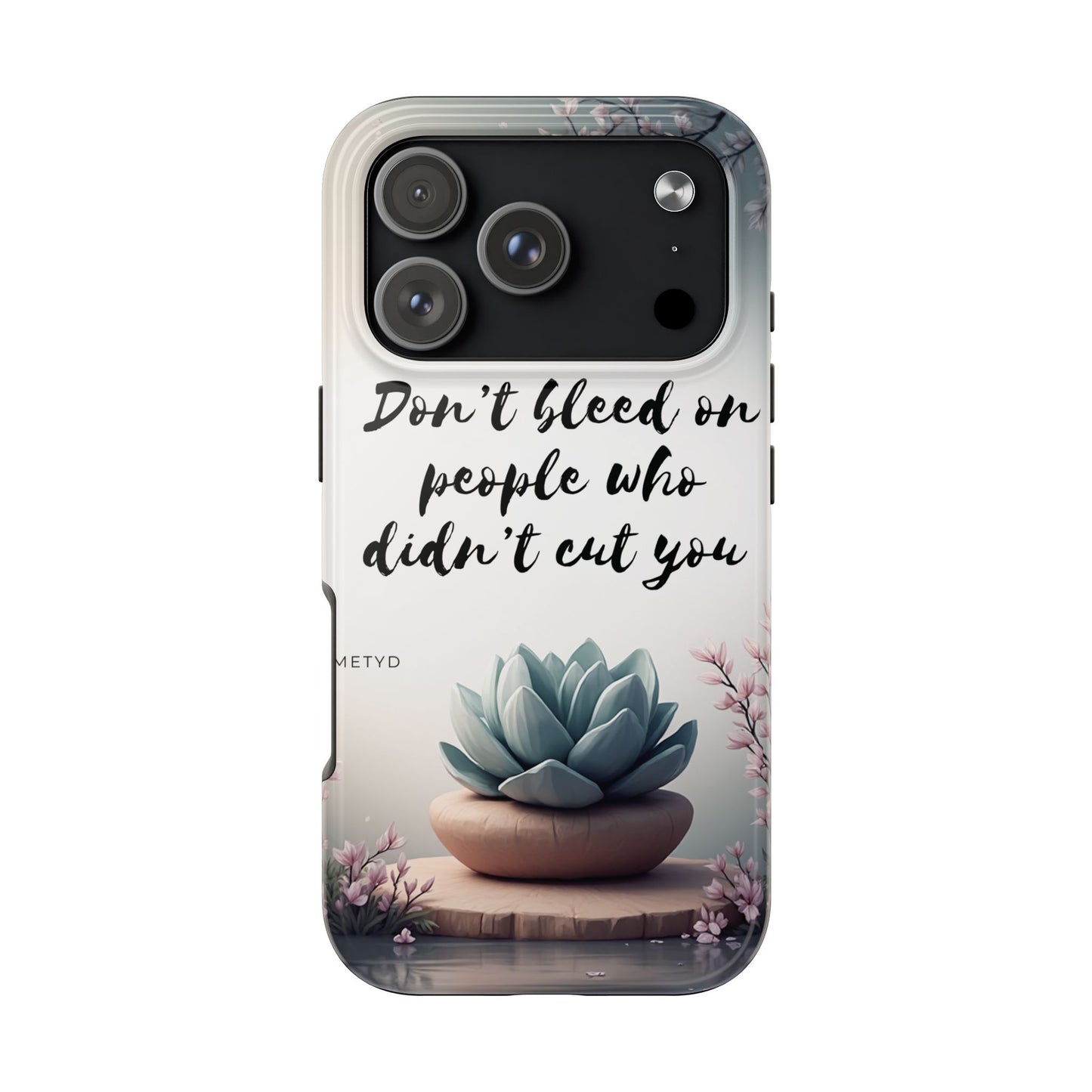 Phone Case - Don’t bleed on people who didn’t cut you METYD